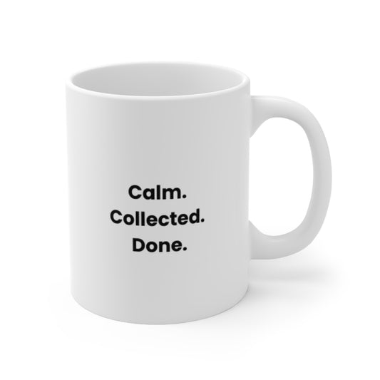 "Calm. Collected. Done." Ceramic Coffee Mug (11oz & 15oz)