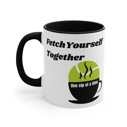 Fetch Yourself Together - One Sip at a Time Ceramic Coffee Mug (11 oz)