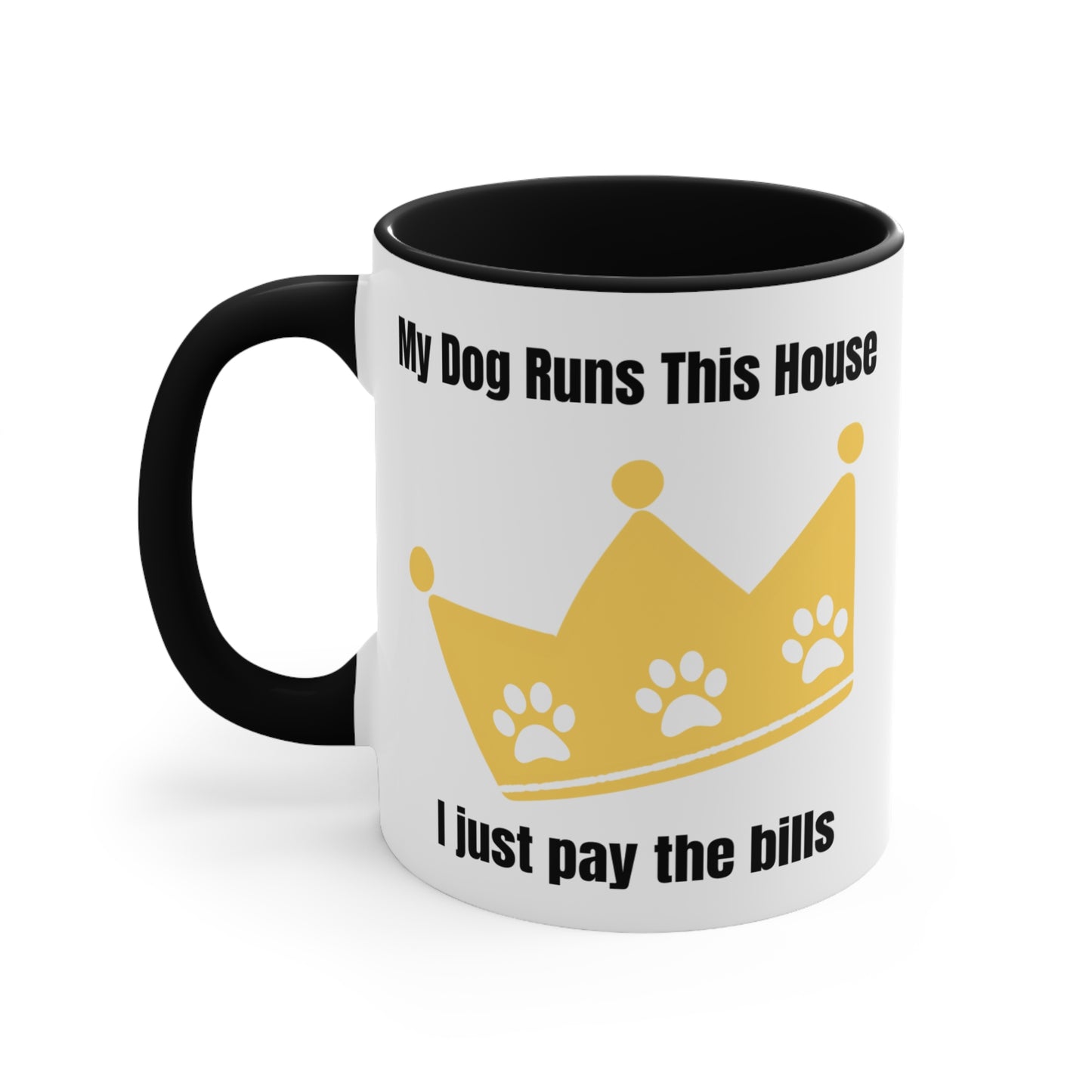 My Dog Runs This House, I Just Pay The Bills Ceramic Coffee Cup