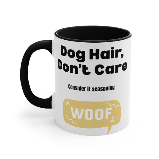 Dog Hair Don’t Care Coffee Mug — 11oz Accent Mug ("Consider it seasoning" WOOF)