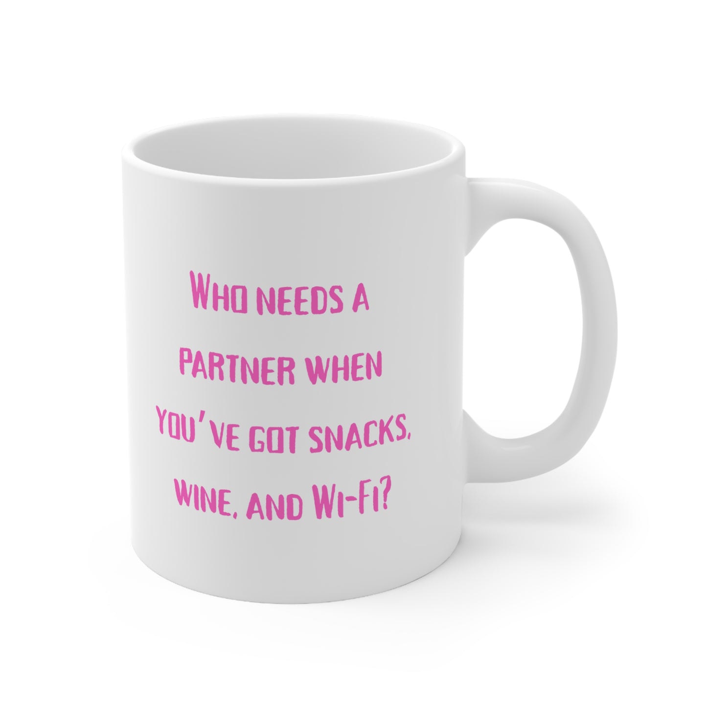 Who Needs a Partner When You've Got Snacks, Wine, and Wi‑Fi?- Ceramic Coffee Mug ( 11 oz and 15 oz)