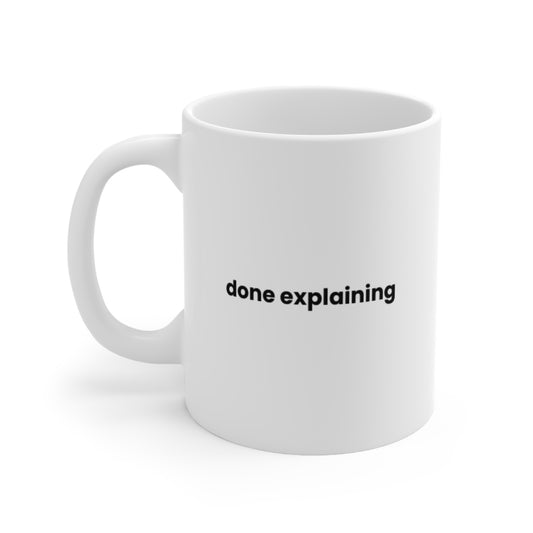 "Done Explaining" Ceramic Coffee Mug (11oz & 15oz)