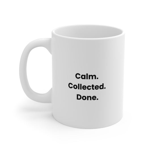 "Calm. Collected. Done." Ceramic Coffee Mug (11oz & 15oz)