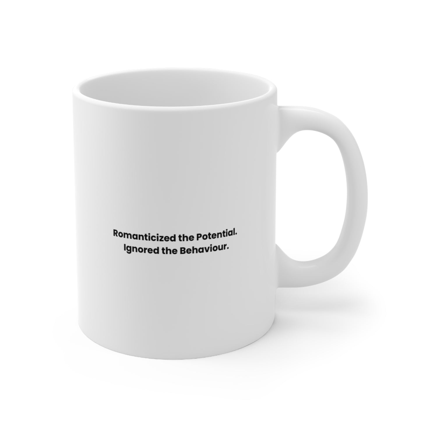 Romanticized the Potential. Ignored the Behaviour - Ceramic Coffee Cup 11oz & 15oz