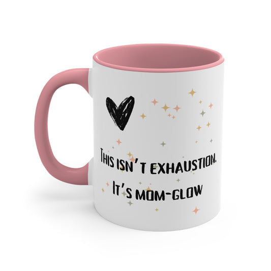 This Isn’t Exhaustion, It’s Mom Glow Mug – Funny Empowered Mom Coffee Cup, Fun Coffee Mug for Moms, Motivational Mug, Gift for New Moms, Vibrant Accent Cup