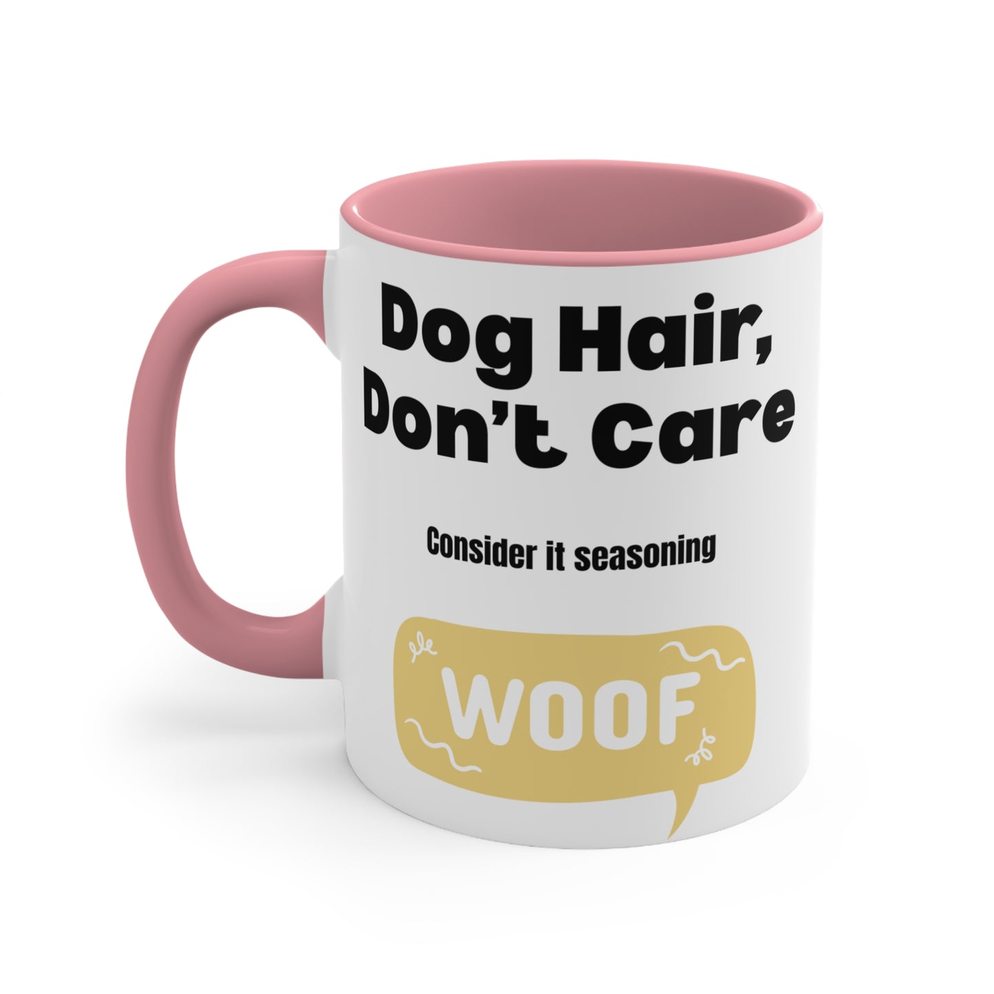 Dog Hair Don’t Care Coffee Mug — 11oz Accent Mug ("Consider it seasoning" WOOF)