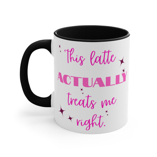 This Latte Actually Treats Me Right Mug ( 11oz)