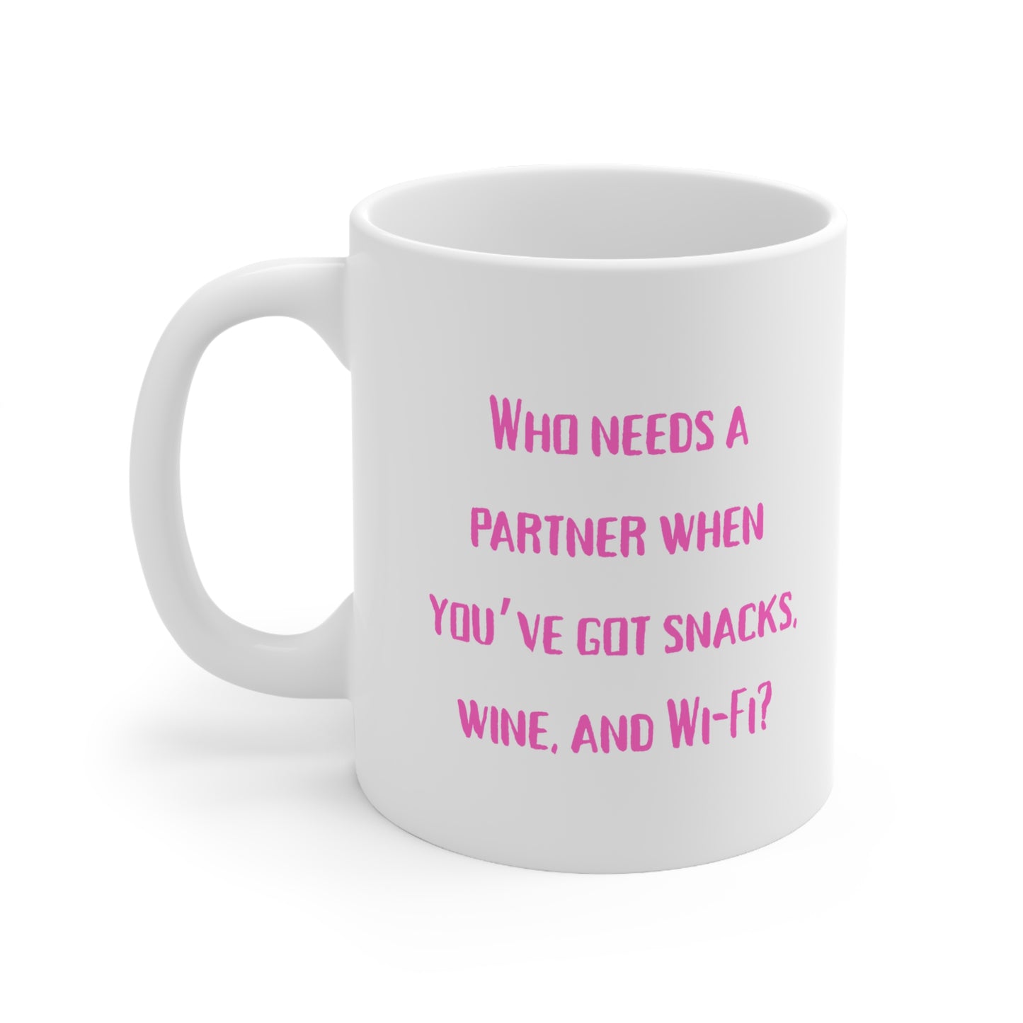 Who Needs a Partner When You've Got Snacks, Wine, and Wi‑Fi?- Ceramic Coffee Mug ( 11 oz and 15 oz)